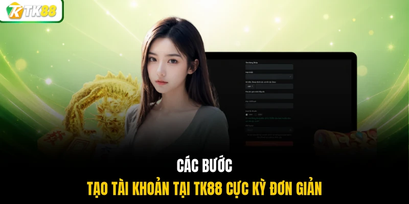 Các bước tạo tài khoản tại TK88 cực kỳ đơn giản