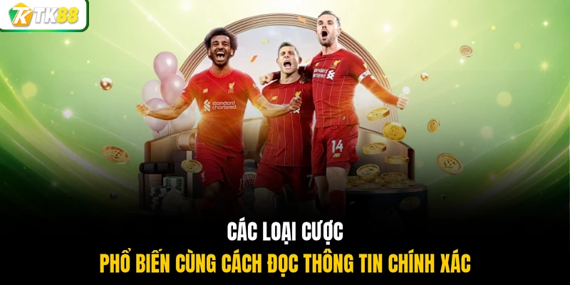 Các loại cược phổ biến cùng cách đọc thông tin chính xác