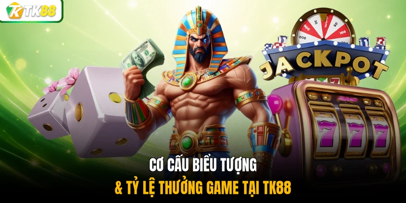 Cơ cấu biểu tượng & tỷ lệ thưởng game tại TK88