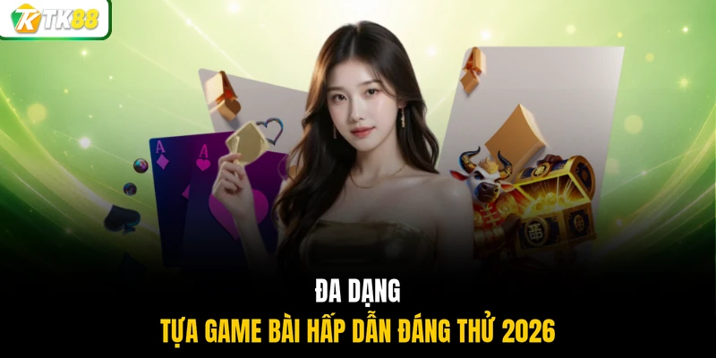 Đa dạng tựa game bài hấp dẫn đáng thử 2026