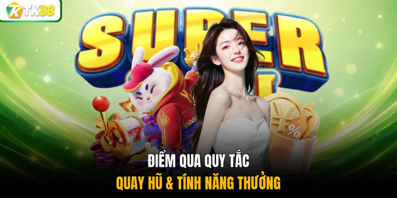 Điểm qua quy tắc quay hũ & tính năng thưởng