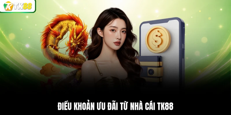 Điều khoản ưu đãi từ nhà cái TK88