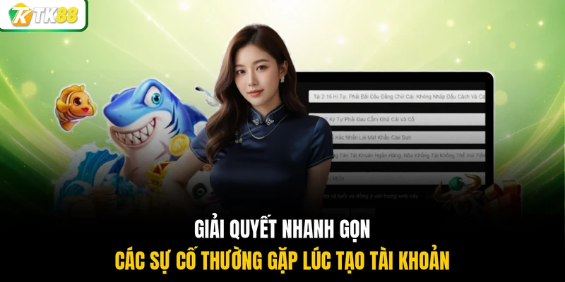 Giải quyết nhanh gọn các sự cố thường gặp lúc tạo tài khoản