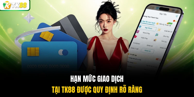 Hạn mức giao dịch tại TK88 được quy định rõ ràng 
