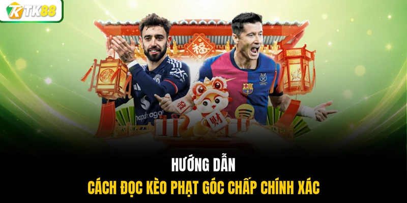 Hướng dẫn cách đọc kèo phạt góc chấp chính xác