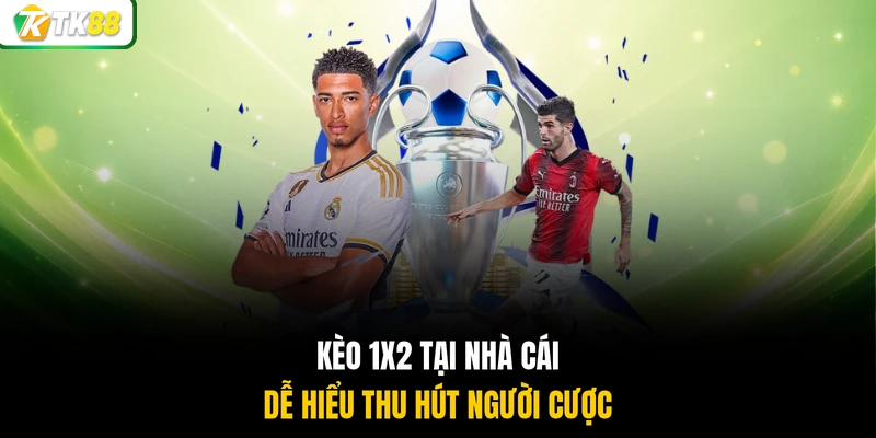 Kèo 1x2 tại nhà cái dễ hiểu thu hút người cược