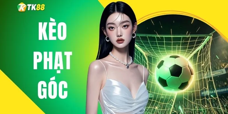 Kèo Phạt Góc - Cách Đọc Và Kinh Nghiệm Cá Độ Chuẩn 2026