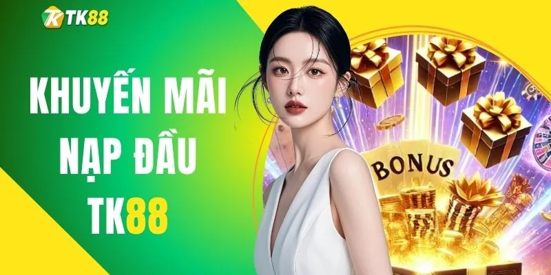 Khuyến Mãi Nạp Đầu TK88 - Nhận Ngay Thưởng 100% Giá Trị