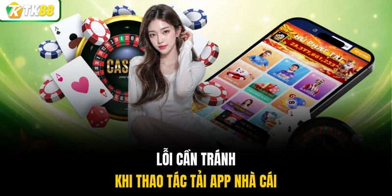 Lỗi cần tránh khi thao tác tải app nhà cái