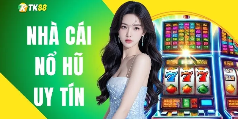 Top Nhà Cái Nổ Hũ Uy Tín Quy Tụ 1.000 Game Slot Đỉnh Cao