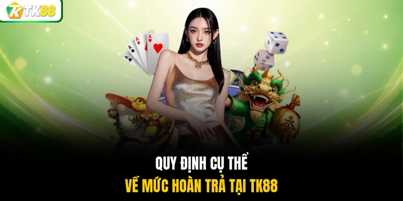 Quy định cụ thể về mức hoàn trả tại TK88