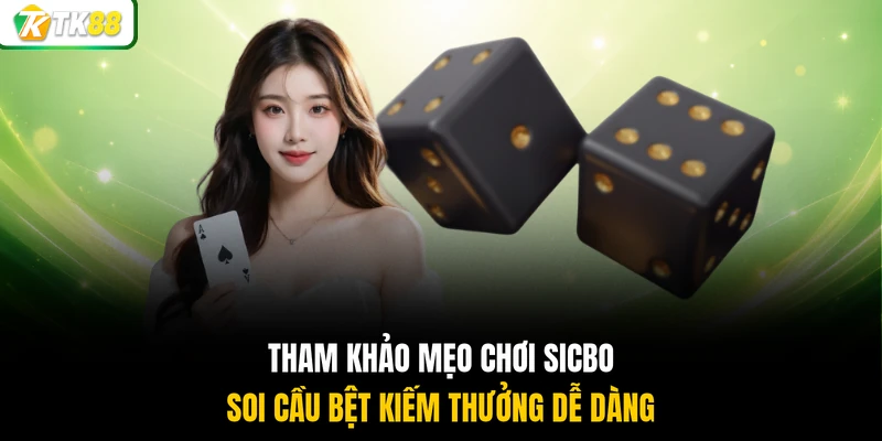 Tham khảo mẹo chơi Sicbo soi cầu bệt kiếm thưởng dễ dàng