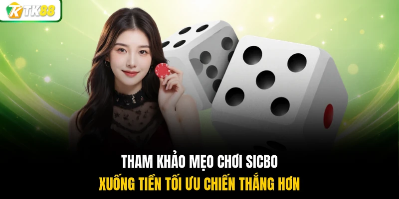 Tham khảo mẹo chơi Sicbo xuống tiền tối ưu chiến thắng hơn
